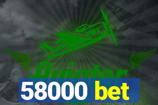 58000 bet